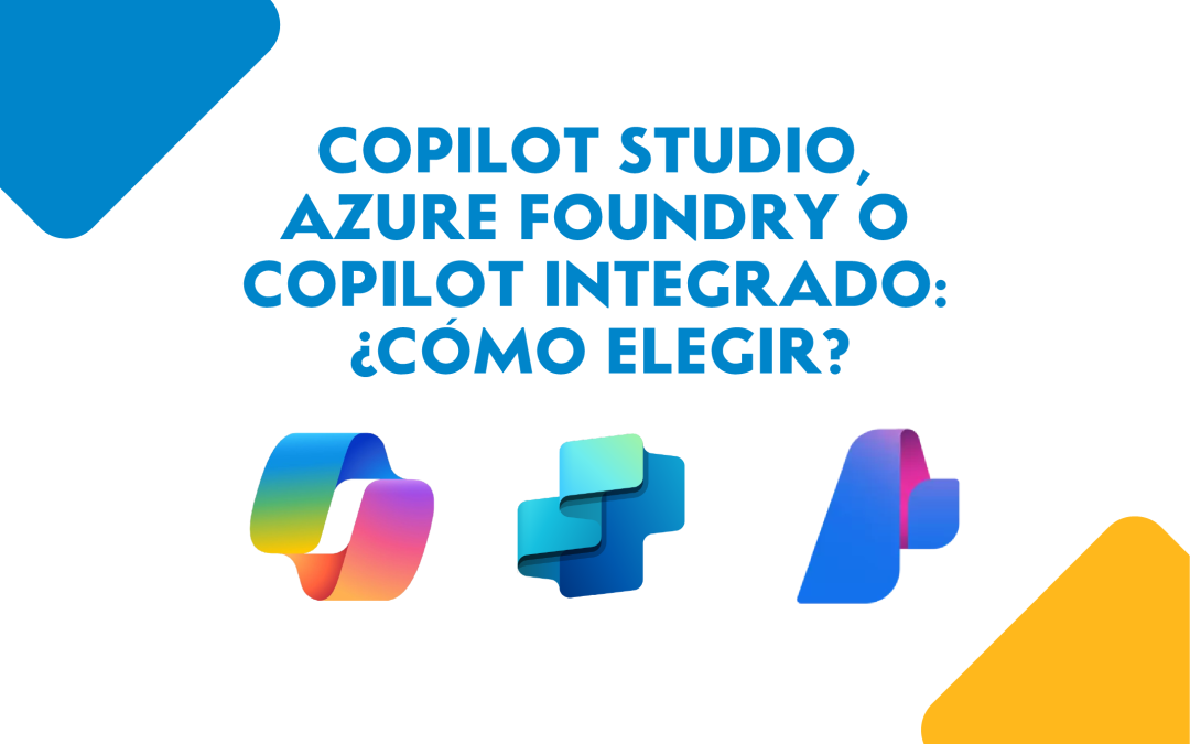 Copilot Studio, Azure Foundry o Copilot integrado: ¿Cómo elegir?